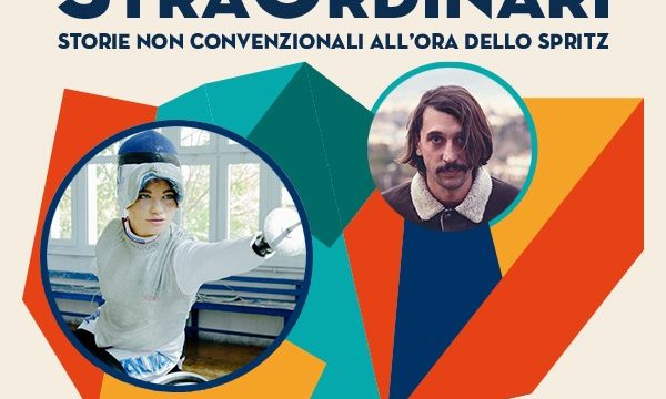 StraOrdinari. Storie non convenzionali all’ora dello spritz Il 25 giugno ultimo imperdibile appuntamento con Bebe Vio e Corrado Fortuna