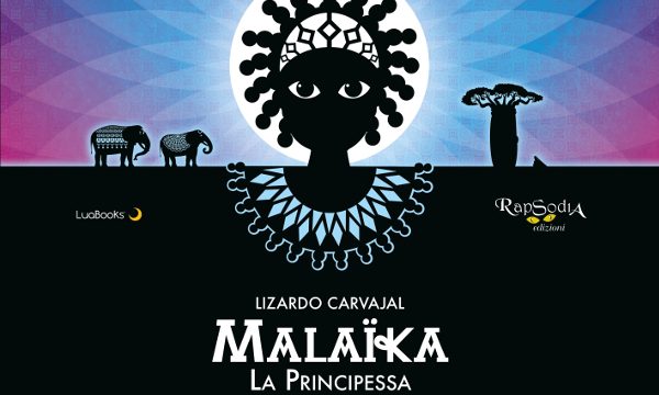 “Malaika, La Principessa” un libro che avvicina al tema della perdita e della memoria di Lizardo Carvajal – Rapsodia Edizioni
