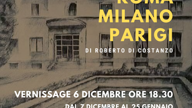 “Carnet de voyage Roma – Milano – Parigi” di Roberto Di Costanzo dal 7 dicembre 2019 al 25 gennaio 2020