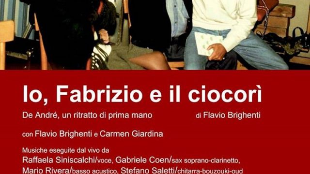 Flavio Brighenti e “Io, Fabrizio e il Ciocorì. De André, un ritratto di prima mano”per la regia di Carmen Giardina, con Raffaela Siniscalchi, Gabriele Coen, Mario Rivera, Stefano Saletti.