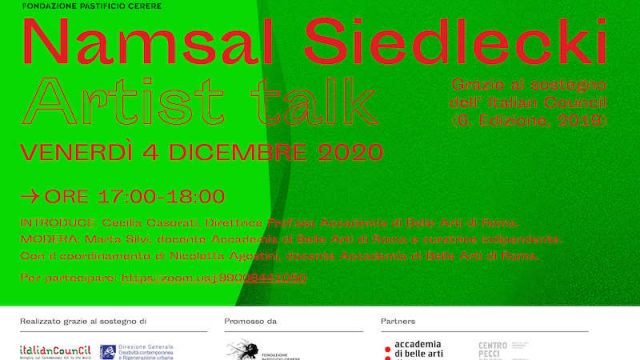 Venerdì 4 dicembre 2020 alle ore 17.00 l’artista Namsal Siedlecki terrà un artist talk online sulla piattaforma zoom in collaborazione con l’Accademia di Belle Arti di Roma.