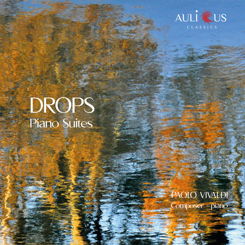 Esce per Aulicus Classics il nuovo disco del compositore Paolo Vivaldi, dal titolo “Drops” – Paolo Vivaldi – pianoforte