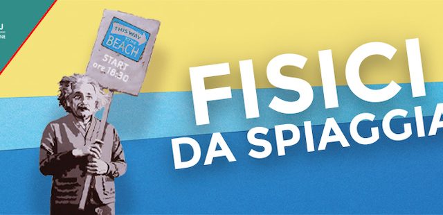 Dal 13 luglio “Fisici da spiaggia”: teatro, incontri, racconti e immagini di scienza di mezza estate