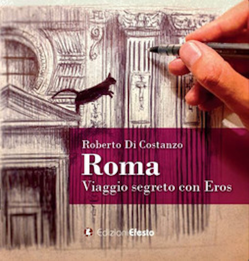 Presentazione del libro illustrato “Roma. Viaggio segreto con Eros” di Roberto Di Costanzo a Bibliothè 2 dicembre 2021 ore 18.30 – Roma