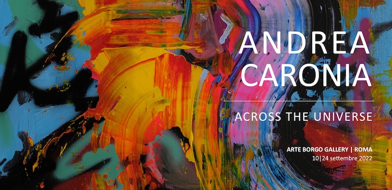 Personale di Andrea Caronia “ACROSS THE UNIVERSE” – Arte Borgo Gallery dal 10 al 24 settembre 2022