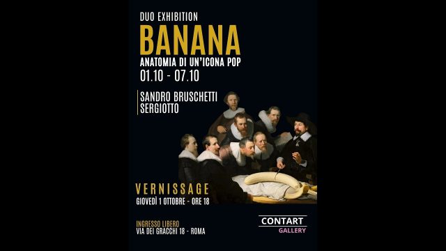 BANANA: ANATOMIA DI UN’ICONA POP – Mostra evento di SerGiotto e Sandro Bruschetti alla ContArt Gallery di Roma